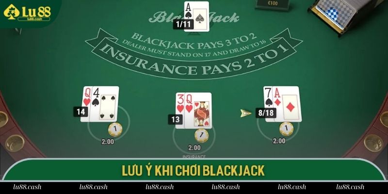 Cách Chơi Blackjack Dễ Hiểu Cùng Một Số Lưu Ý Khi Cá Cược Hội viên cần lưu ý những vấn đề được LU88 chia sẻ để giành chiến thắng
