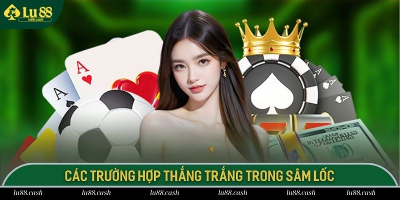 Hướng Dẫn Chi Tiết Cách Chơi Sâm Lốc Dễ Hiểu Nhất 2025 Khi nào thắng trắng trong sâm?