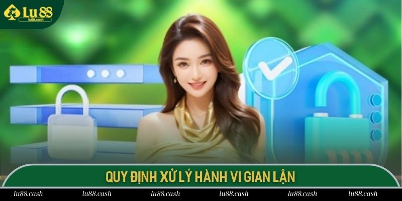 Điều Khoản Sử Dụng Quy định xử lý hành vi gian lận tại LU 88
