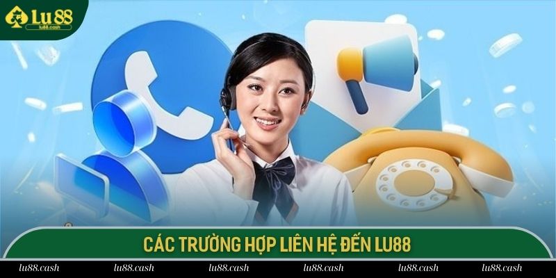 Liên Hệ LU88 Trường hợp cần liên hệ LU88 để giải quyết vấn đề nhanh gọn