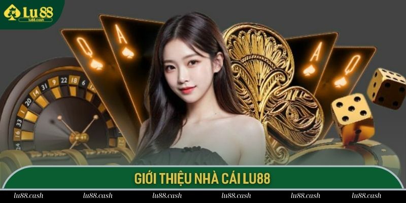 LU88 - TRANG CHỦ CÁ ĐỘ BÓNG ĐÁ, HOÀN TRẢ CỰC CAO Thông tin giới thiệu nhà cái trực tuyến LU 88 xanh chín