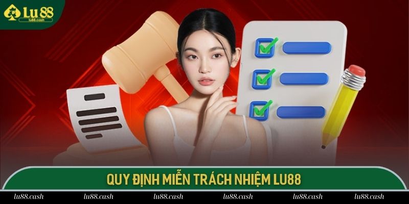 Miễn Trừ Trách Nhiệm Miễn trách nhiệm trở thành quy định quan trọng hàng đầu LU 88