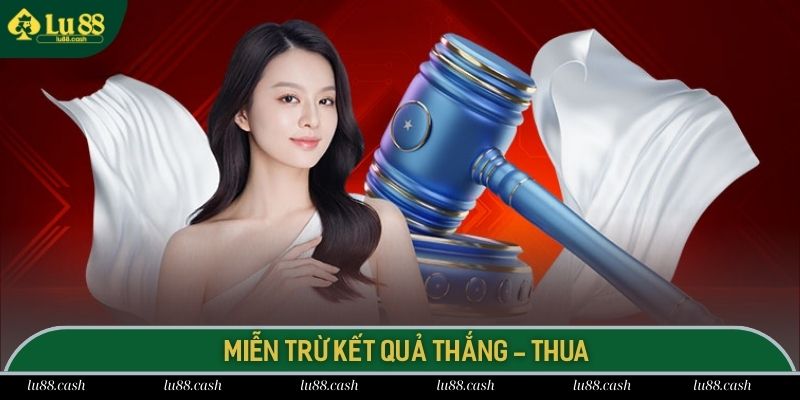 Miễn Trừ Trách Nhiệm Lu 88 miễn trừ trách nhiệm đối với kết quả thắng - thua