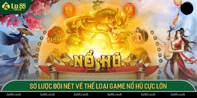 Nổ Hũ Cực Lớn - Siêu Phẩm Giải Trí Năm 2025 Tại LU88 Sơ lược đôi nét về thể loại game nổ hũ cực lớn
