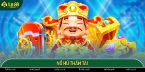 Nổ Hũ Thần Tài Lu88 Cơ Hội Trúng Thưởng Jackpot 1000 Tỷ Nổ hũ thần tài