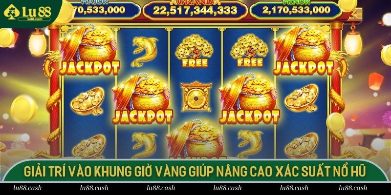 Nổ Hũ Thắng Lớn - Vận May Bùng Nổ Cùng Giải Thưởng Khủng Giải trí vào khung giờ vàng giúp nâng cao xác suất nổ hũ