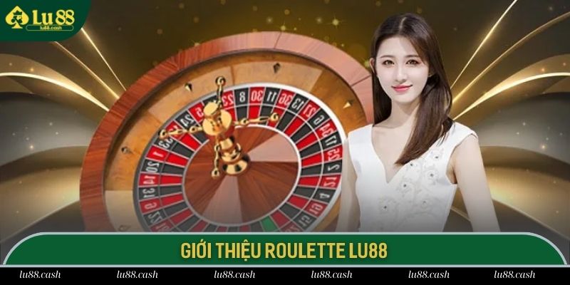 Roulette LU88 Roulette LU88 dòng game đổi thưởng thử vận may cực hot